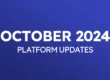 October 2024 Platform Updates